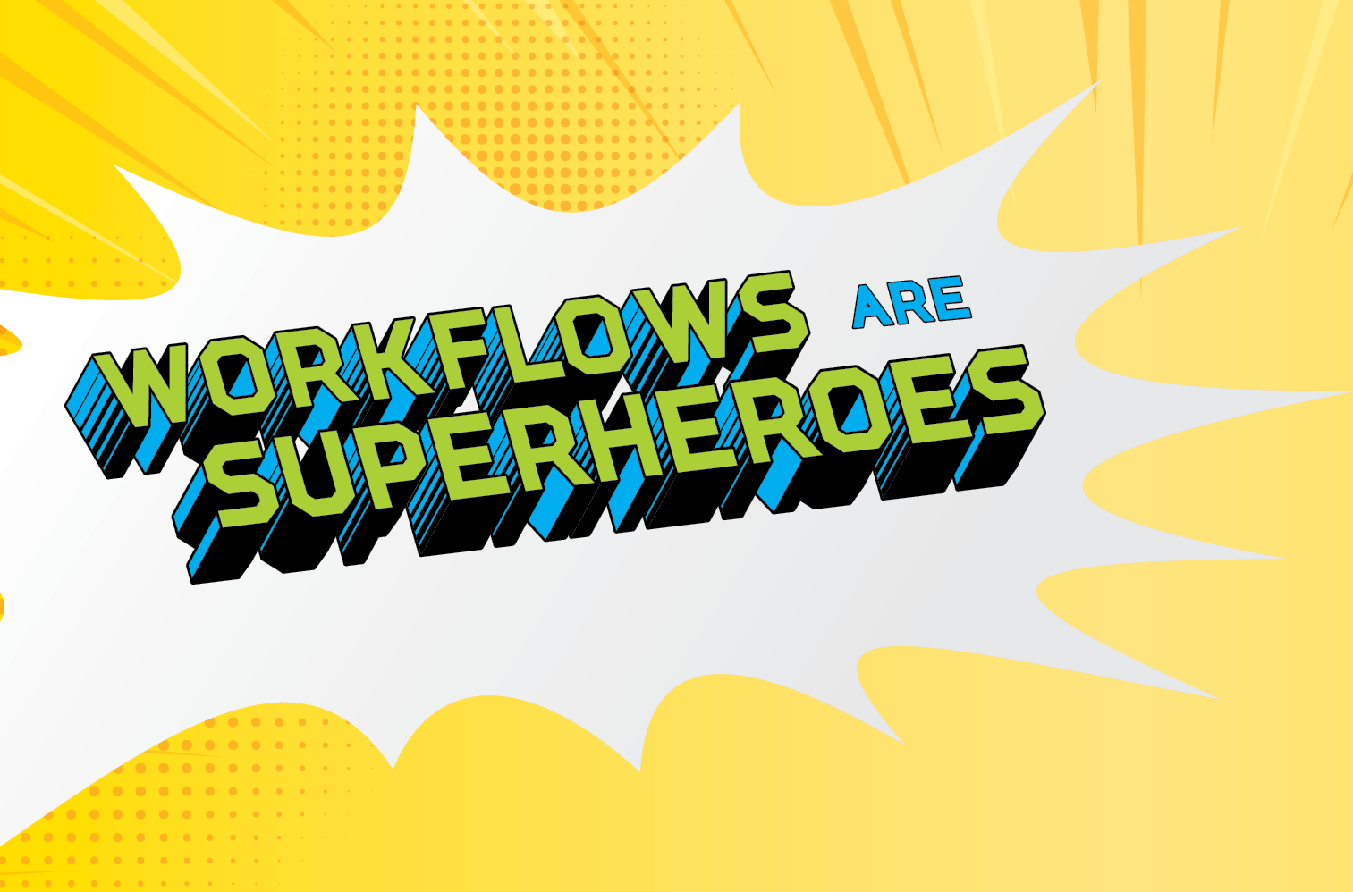 Workflows Are SuperHeroes